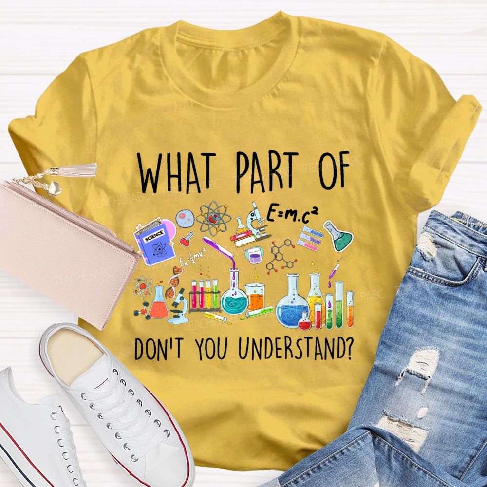 What Part Of Don'T You Understand Science Teacher T-Shirt