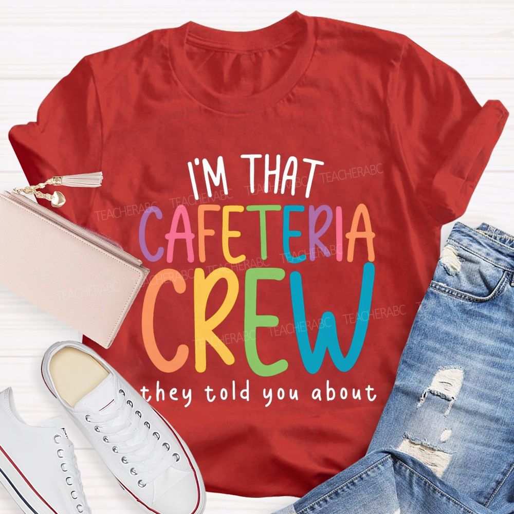 I'M That Cafeteria Crew They Told You About Teacher T-Shirt