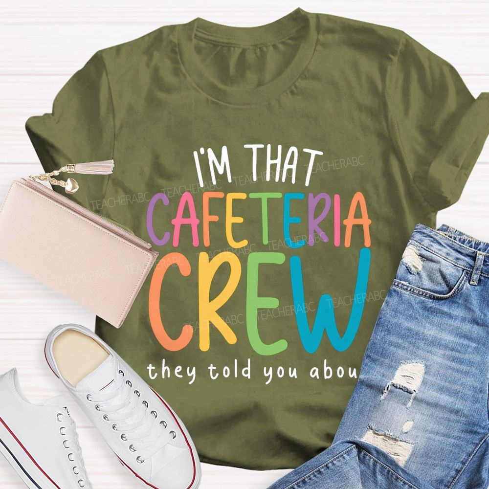 I'M That Cafeteria Crew They Told You About Teacher T-Shirt