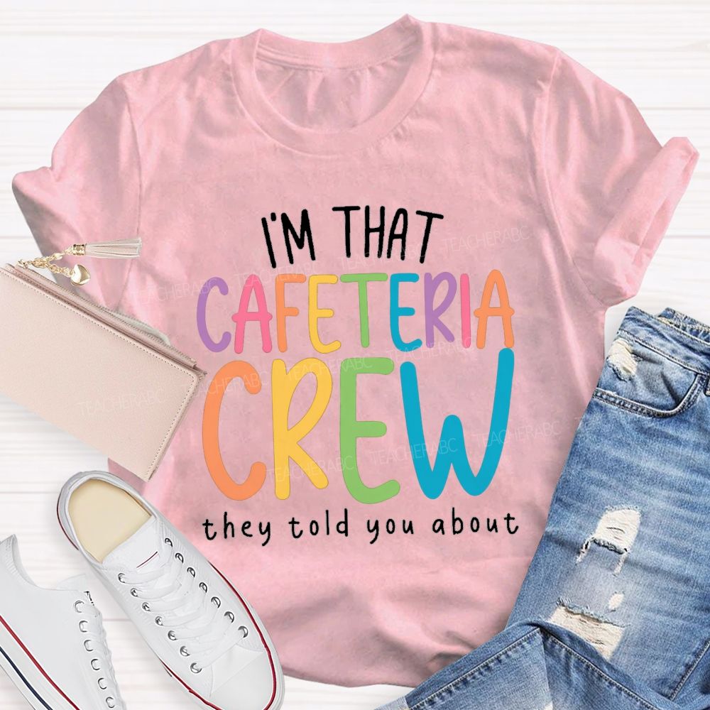 I'M That Cafeteria Crew They Told You About Teacher T-Shirt