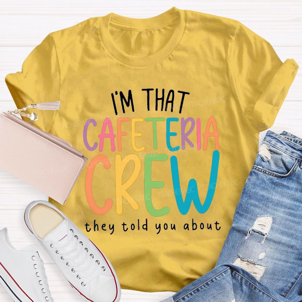 I'M That Cafeteria Crew They Told You About Teacher T-Shirt