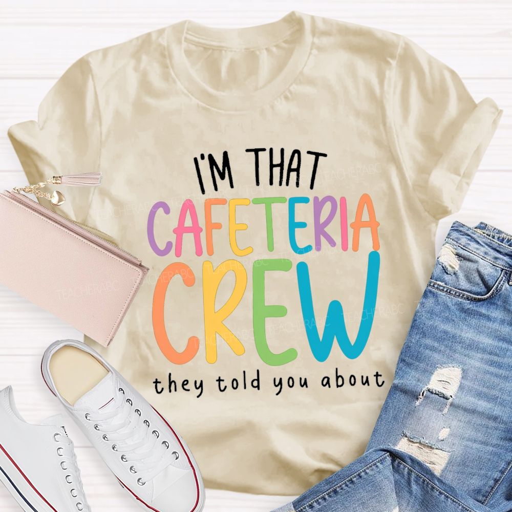 I'M That Cafeteria Crew They Told You About Teacher T-Shirt