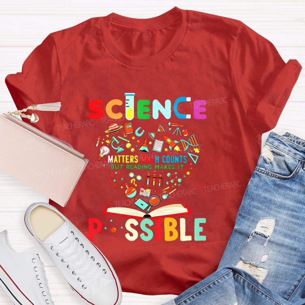 Science Matters Math Counts But Reading Makes It Possible Teacher T-shirt
