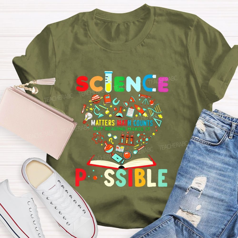 Science Matters Math Counts But Reading Makes It Possible Teacher T-shirt