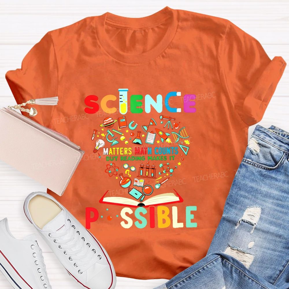 Science Matters Math Counts But Reading Makes It Possible Teacher T-shirt