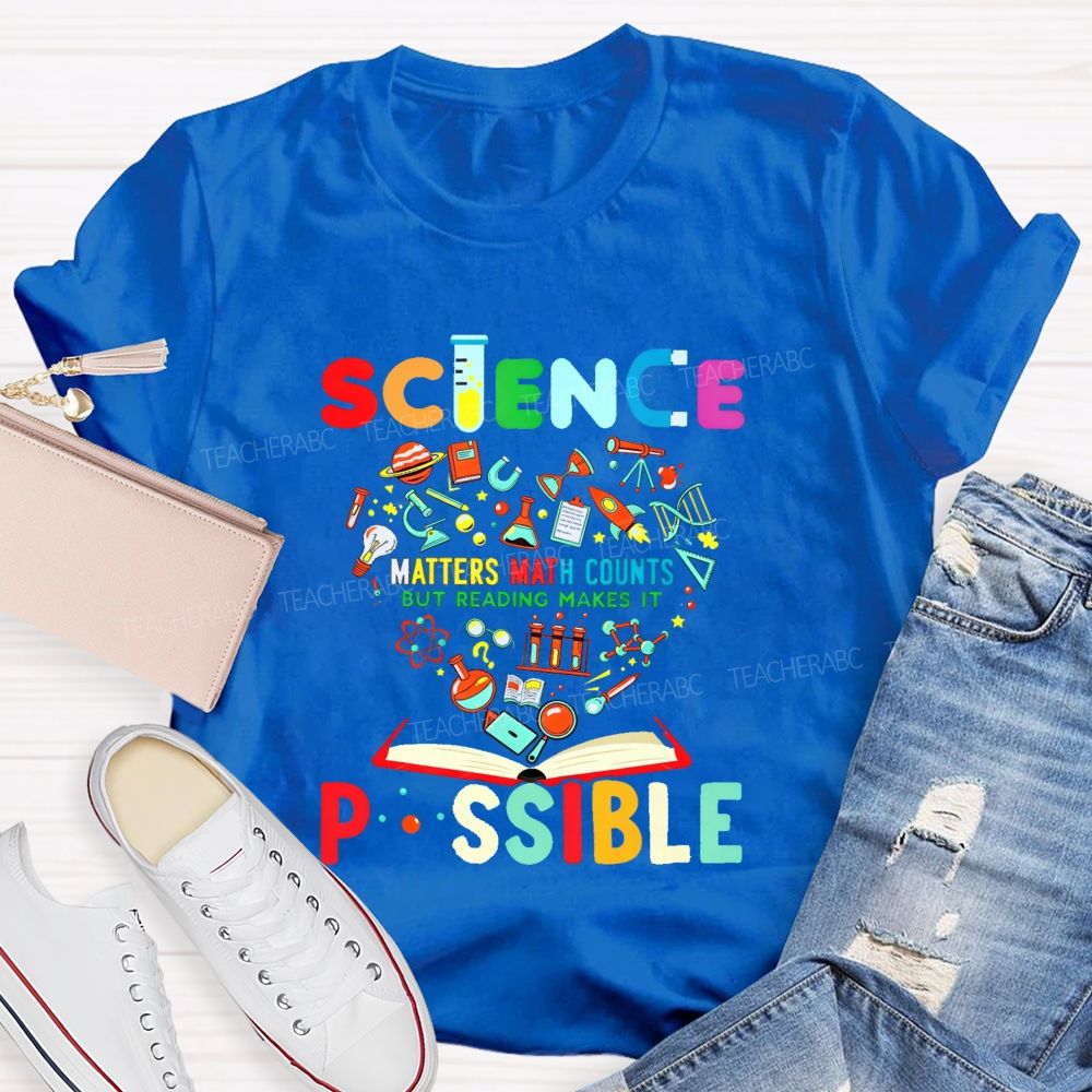Science Matters Math Counts But Reading Makes It Possible Teacher T-shirt