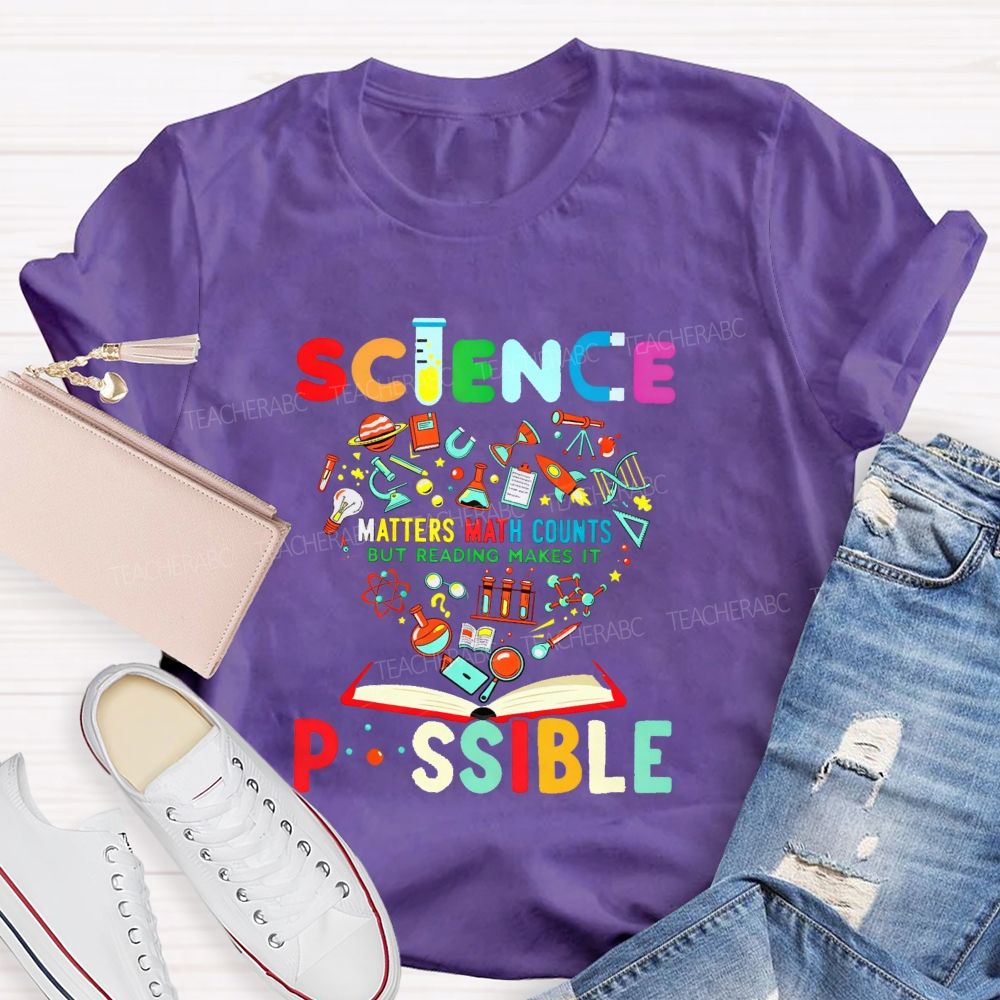 Science Matters Math Counts But Reading Makes It Possible Teacher T-shirt