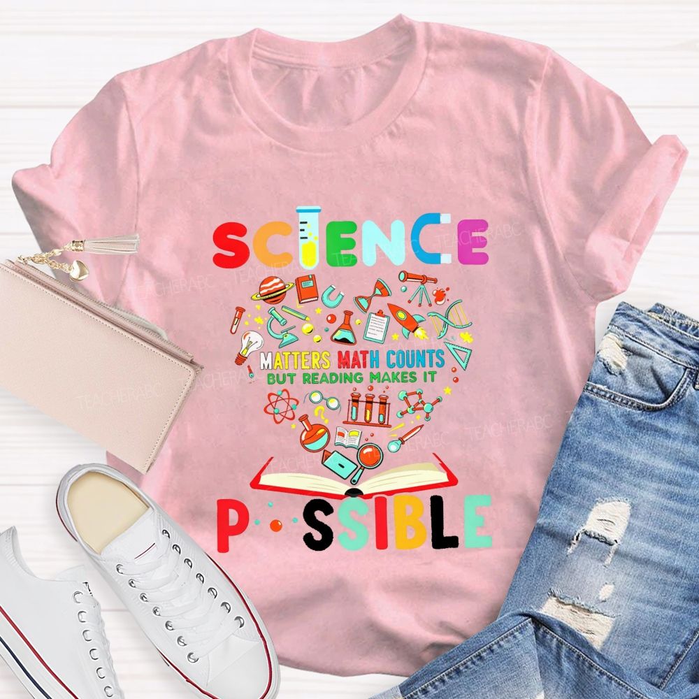 Science Matters Math Counts But Reading Makes It Possible Teacher T-shirt