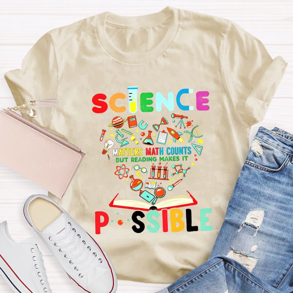 Science Matters Math Counts But Reading Makes It Possible Teacher T-shirt