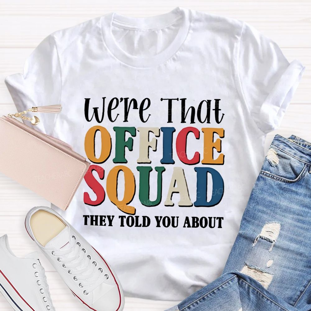 We'Re That Office Squad They Told You About Teacher T-Shirt