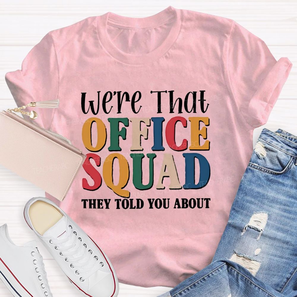 We'Re That Office Squad They Told You About Teacher T-Shirt
