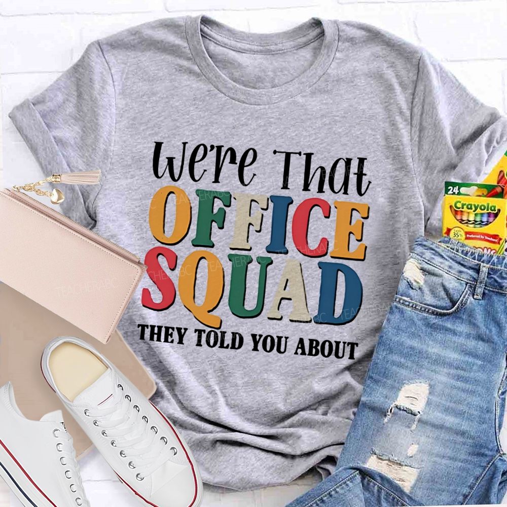 We'Re That Office Squad They Told You About Teacher T-Shirt
