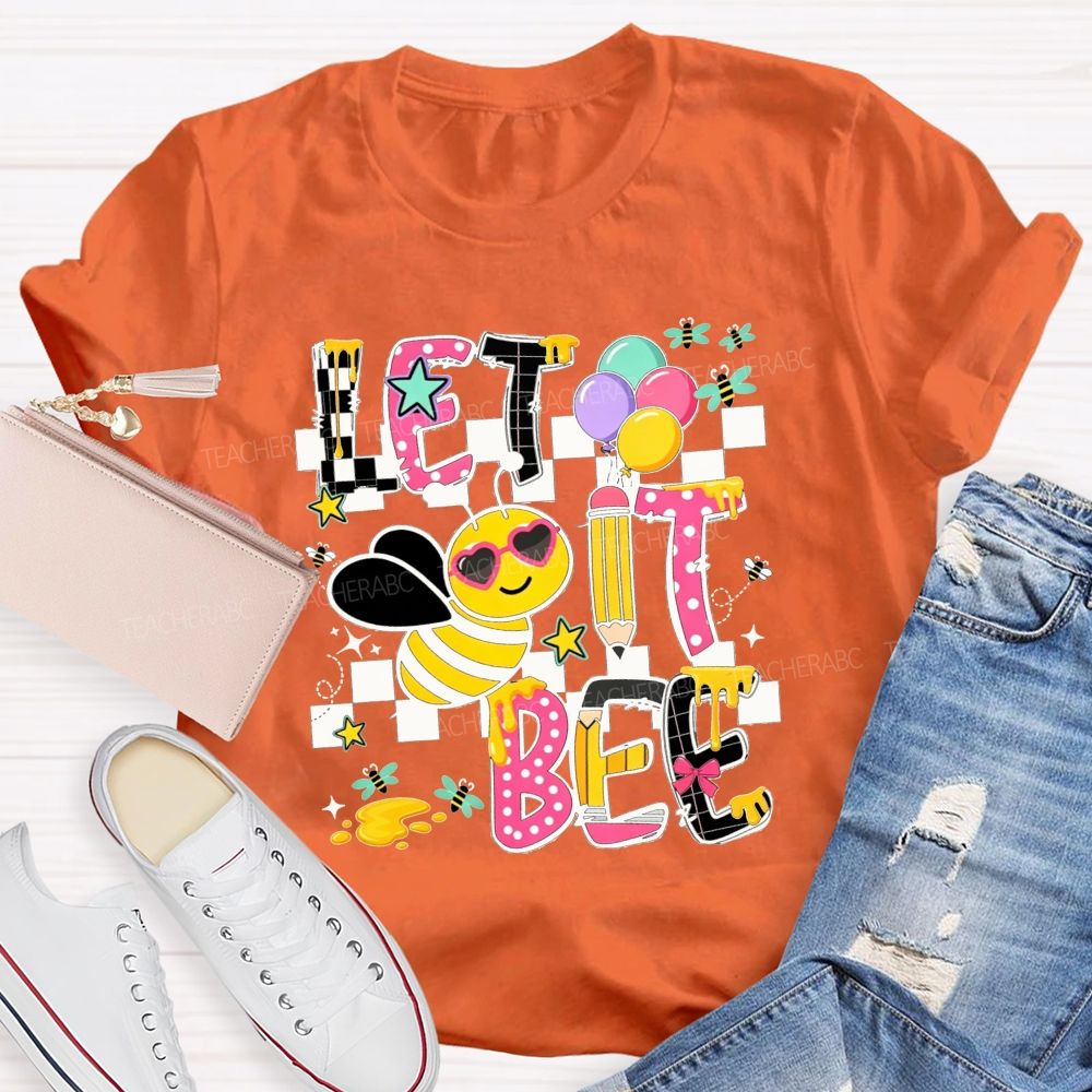 Bee Happy Let It Bee Teacher Life Teacher T-shirt