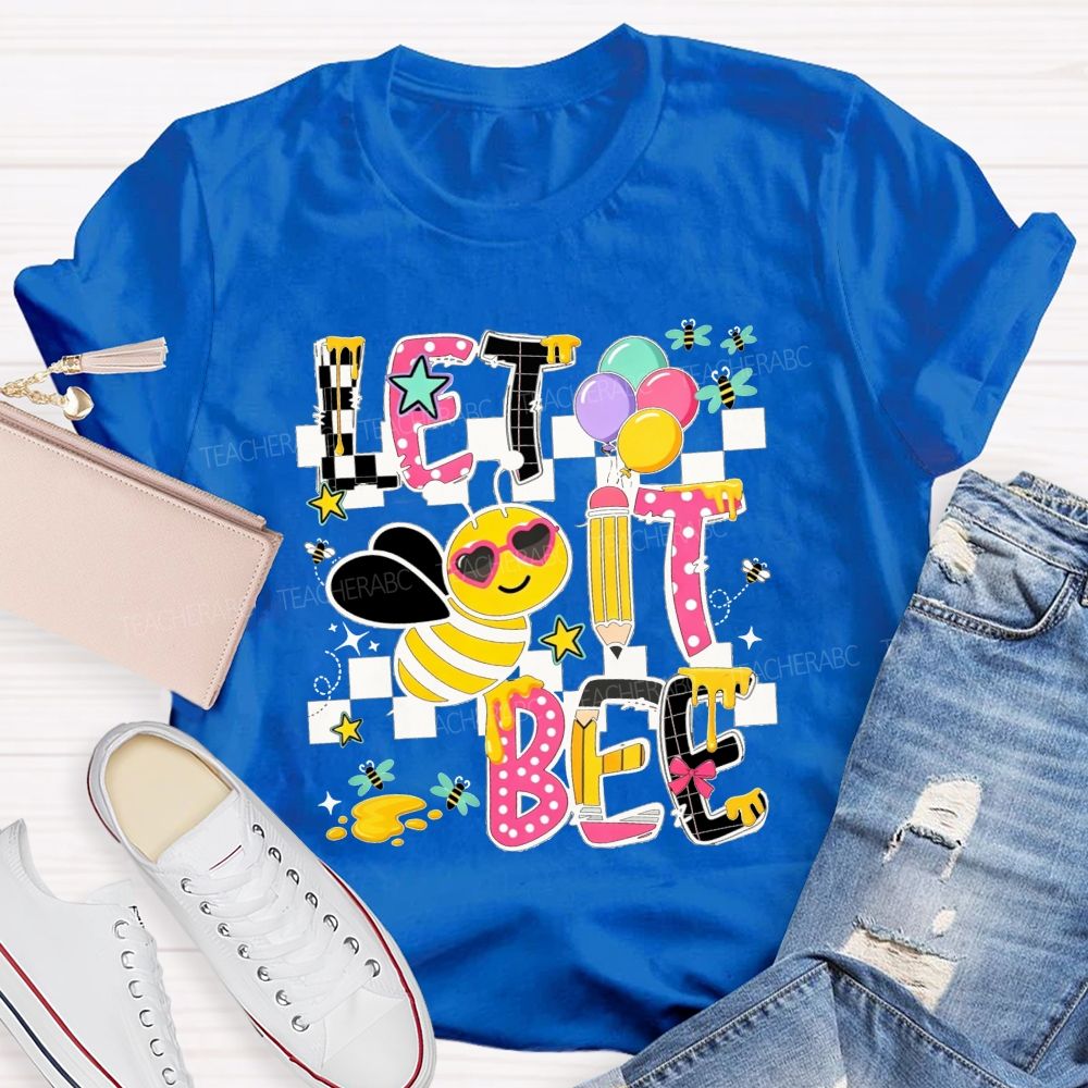 Bee Happy Let It Bee Teacher Life Teacher T-shirt