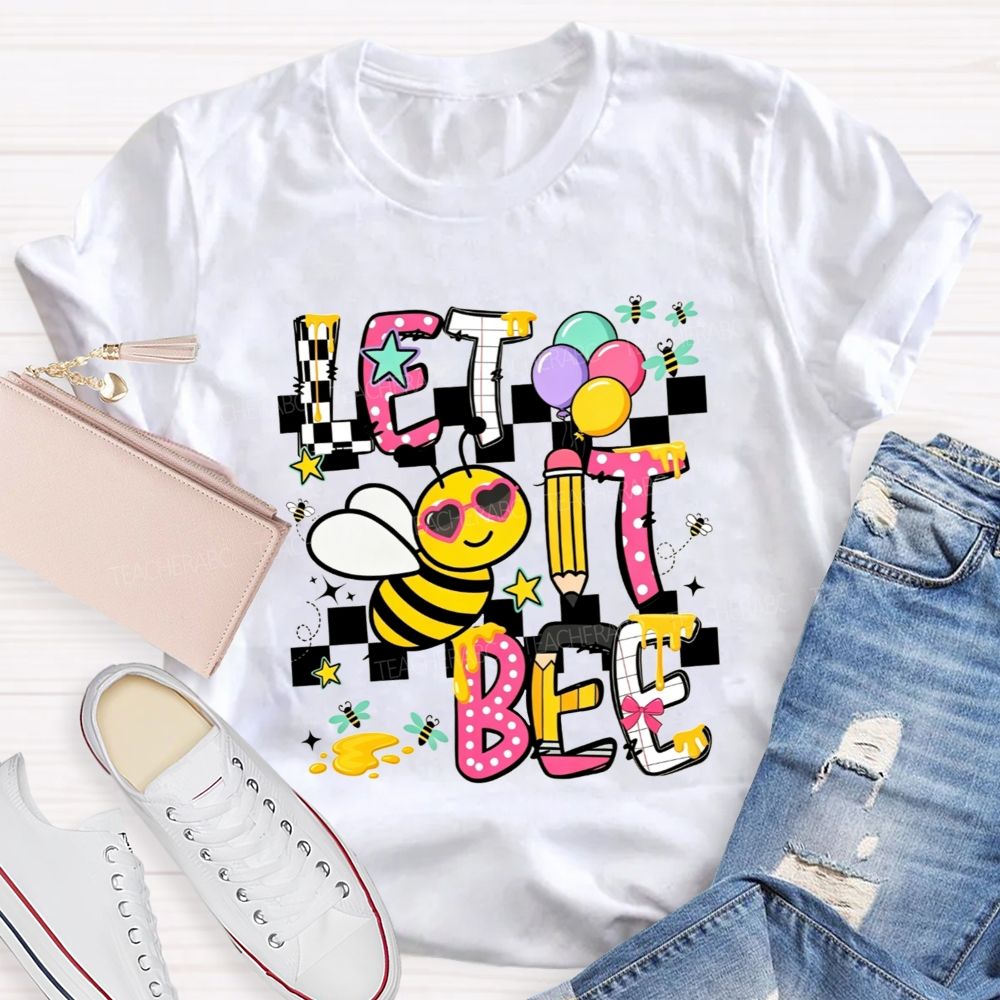 Bee Happy Let It Bee Teacher Life Teacher T-shirt