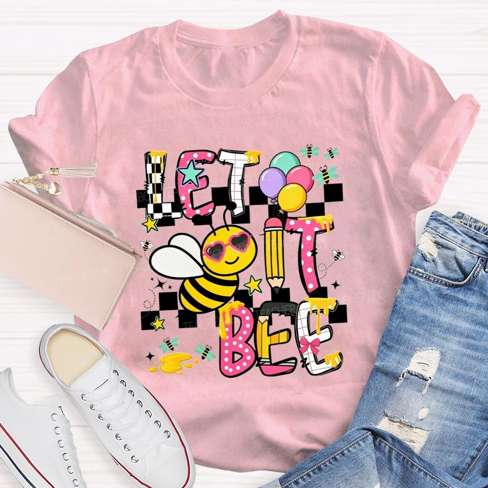 Bee Happy Let It Bee Teacher Life Teacher T-shirt