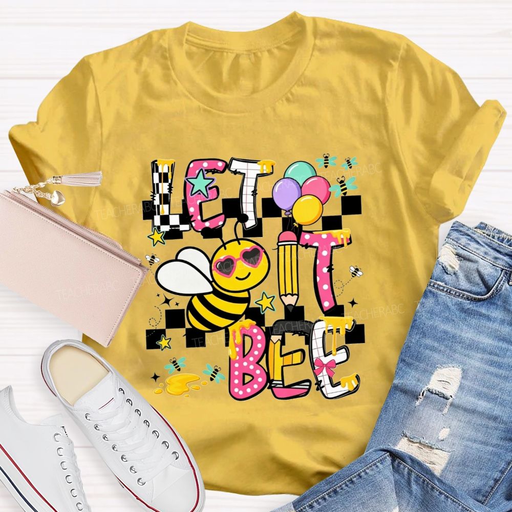 Bee Happy Let It Bee Teacher Life Teacher T-shirt