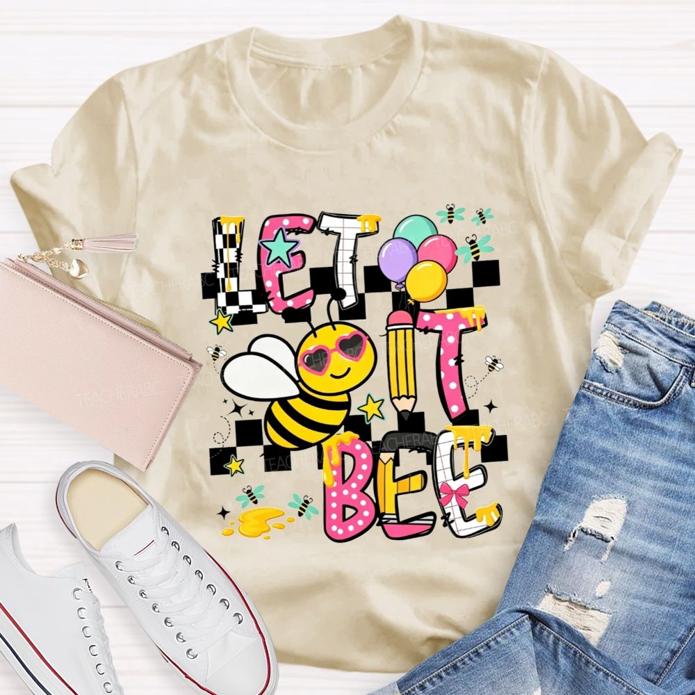Bee Happy Let It Bee Teacher Life Teacher T-shirt