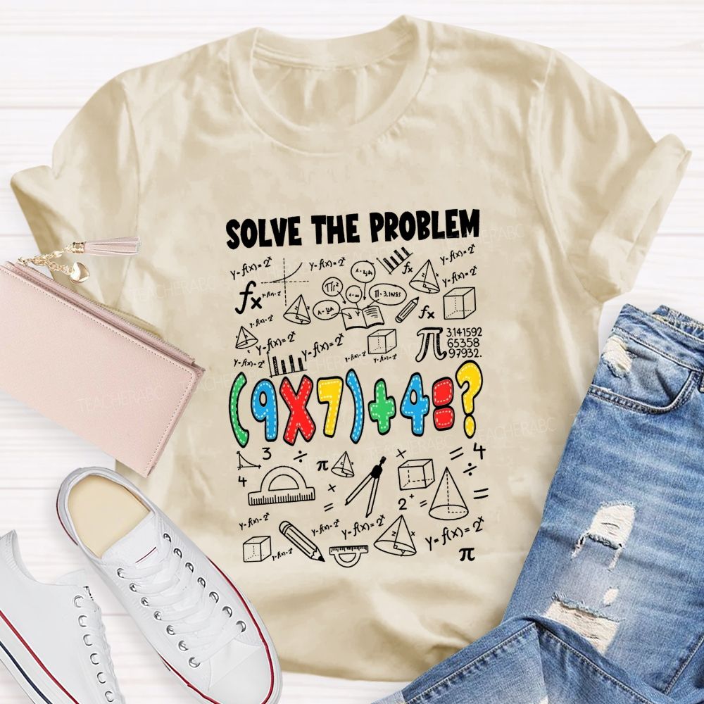 Solve The Problem Math Is All About Solving Problems Teacher T-shirt