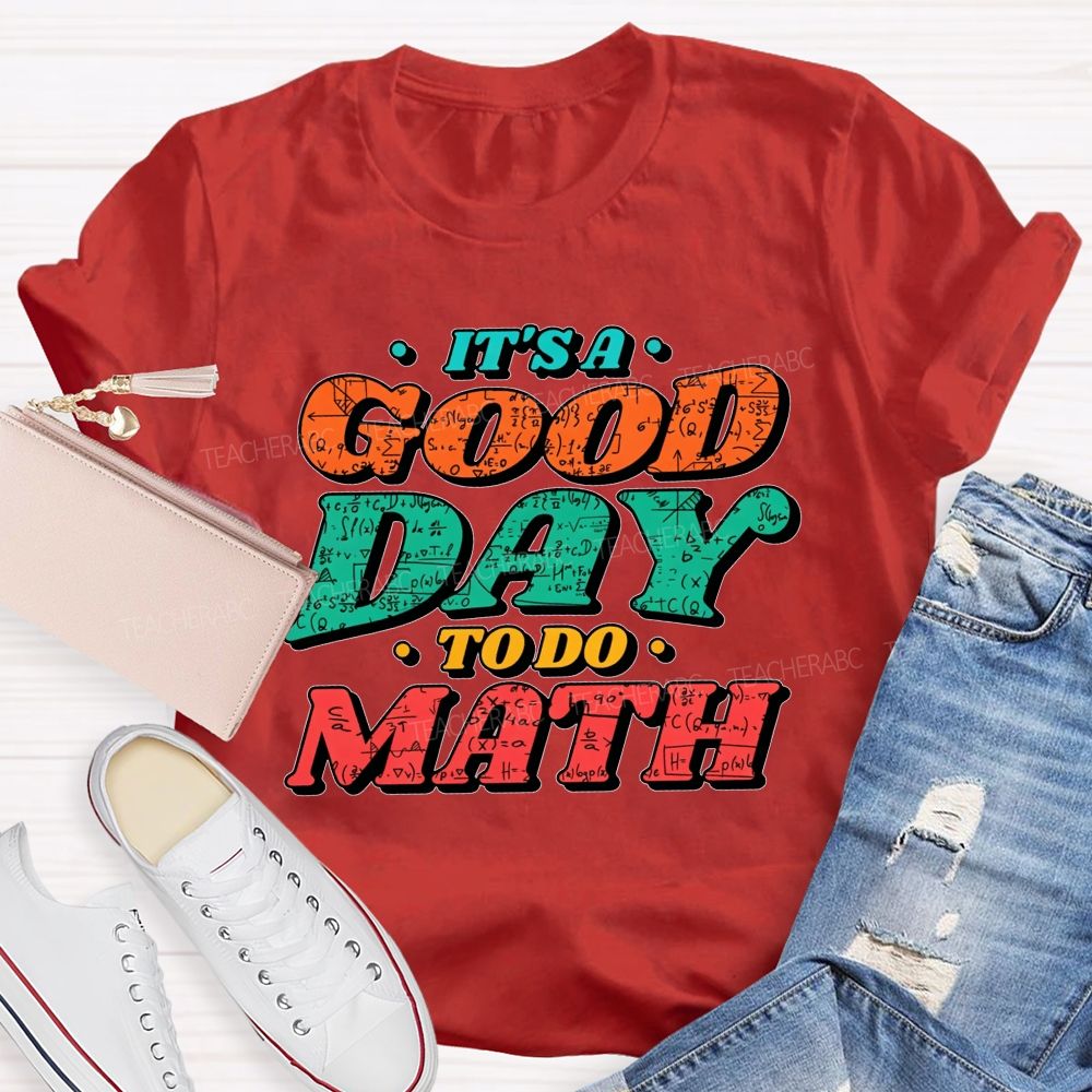 It'S A Good Day To Do Math Good Day To Calculate Teacher T-shirt