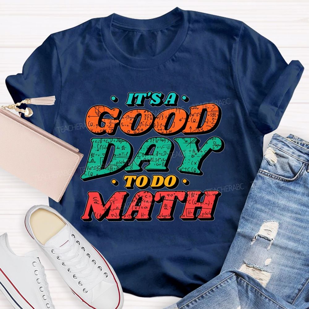 It'S A Good Day To Do Math Good Day To Calculate Teacher T-shirt