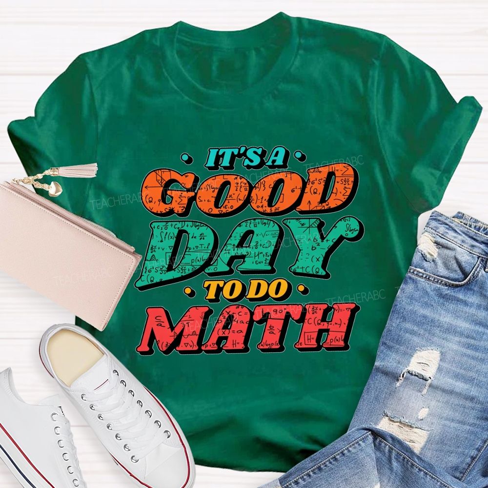 It'S A Good Day To Do Math Good Day To Calculate Teacher T-shirt