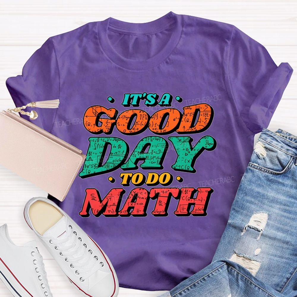 It'S A Good Day To Do Math Good Day To Calculate Teacher T-shirt