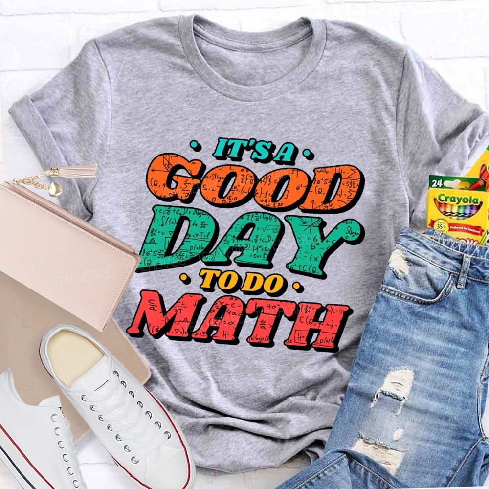 It'S A Good Day To Do Math Good Day To Calculate Teacher T-shirt