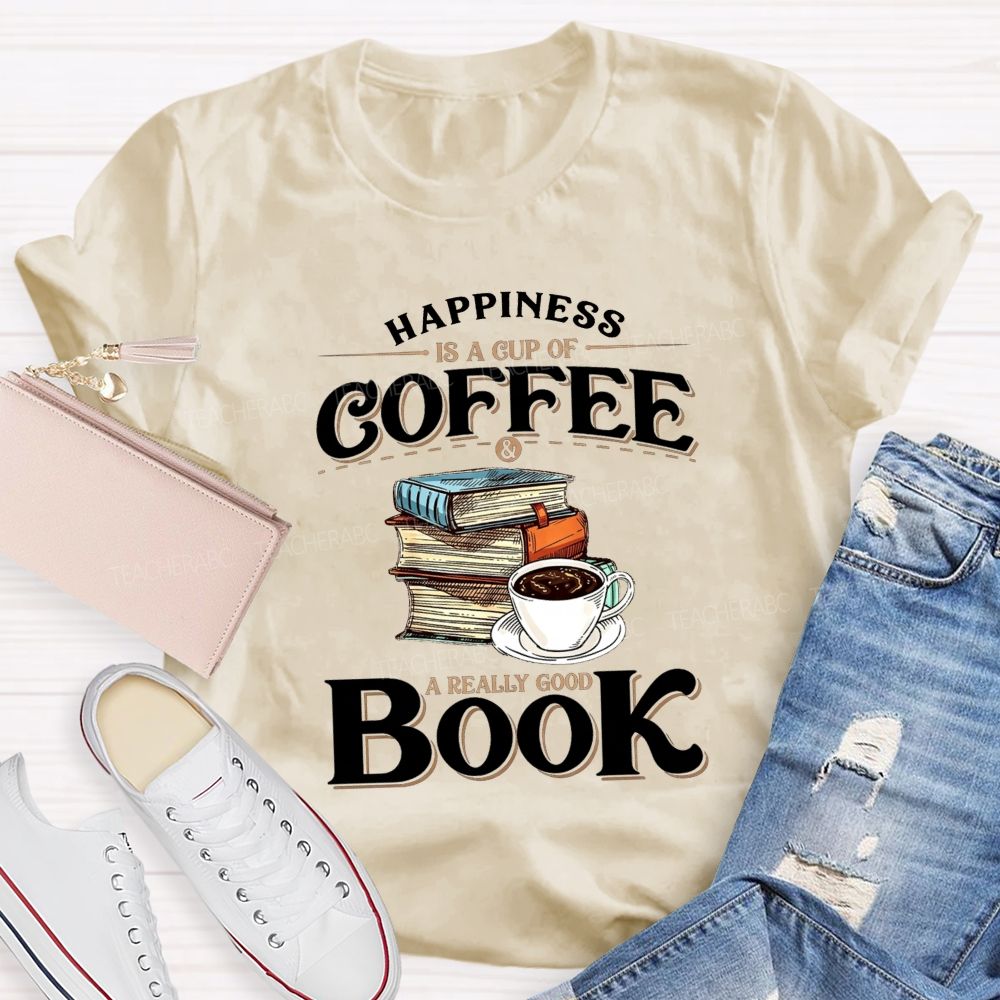 Happiness Is A Cup Of Coffee And A Really Good Book Teacher T-shirt