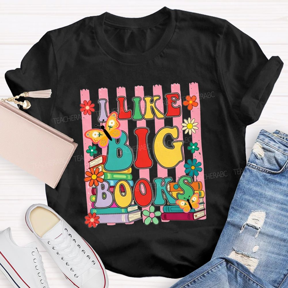 I Like Big Books And Flowers Butterflies Teacher T-shirt