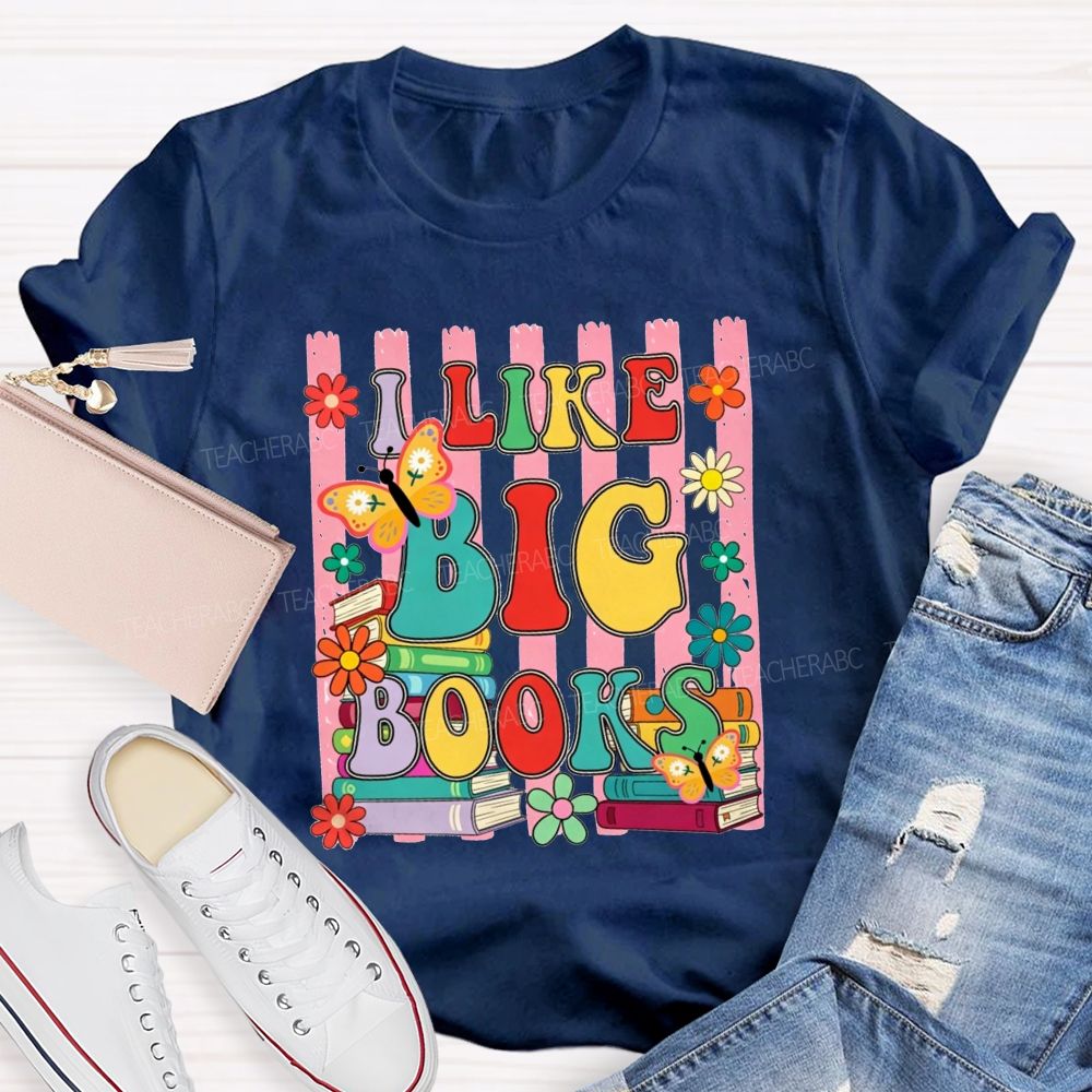 I Like Big Books And Flowers Butterflies Teacher T-shirt