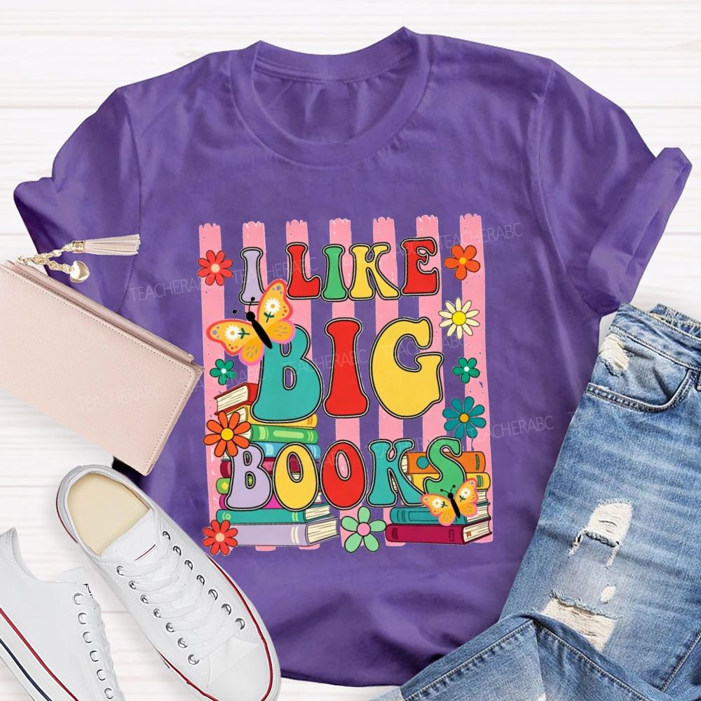 I Like Big Books And Flowers Butterflies Teacher T-shirt
