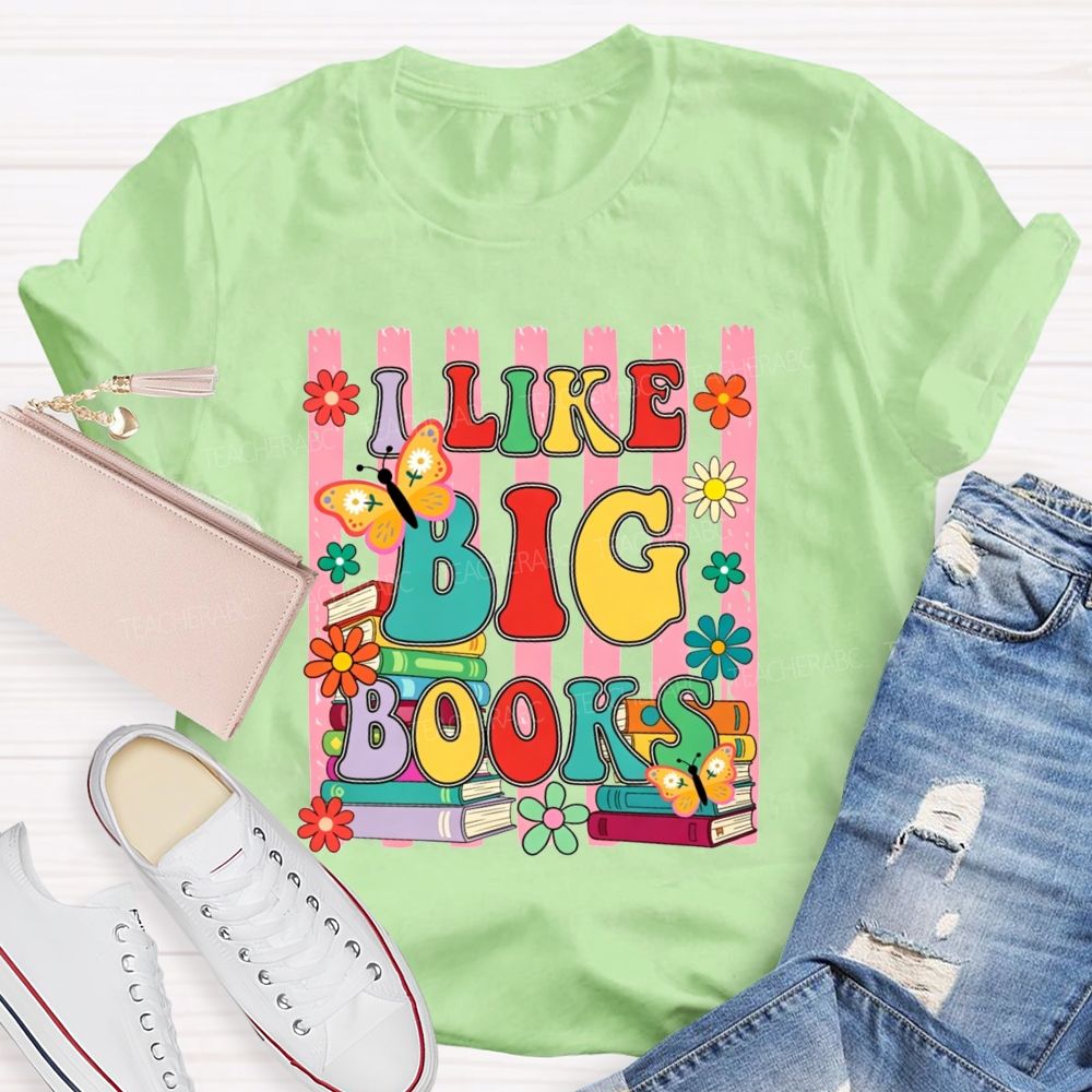 I Like Big Books And Flowers Butterflies Teacher T-shirt