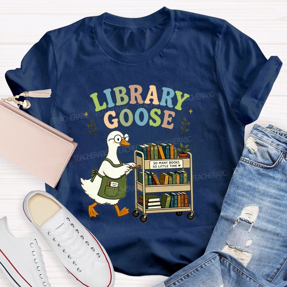 Library Goose So Many Books So Little Time Teacher T-shirt