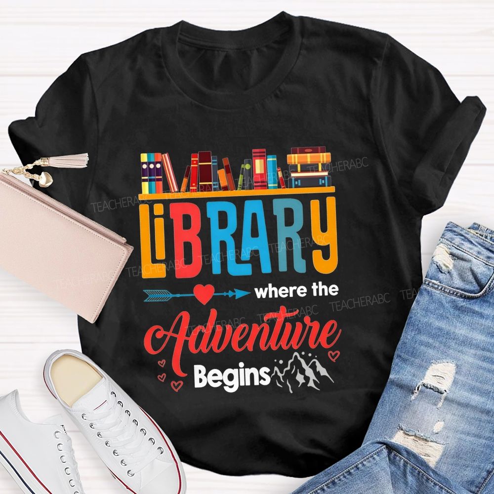 Library Where The Adventure Begins Let Your Adventure Begin Teacher T-shirt