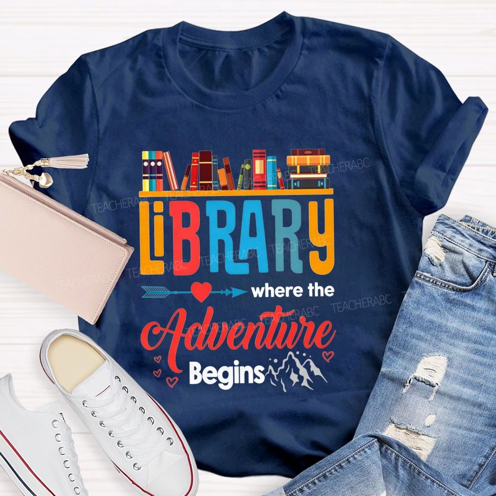 Library Where The Adventure Begins Let Your Adventure Begin Teacher T-shirt