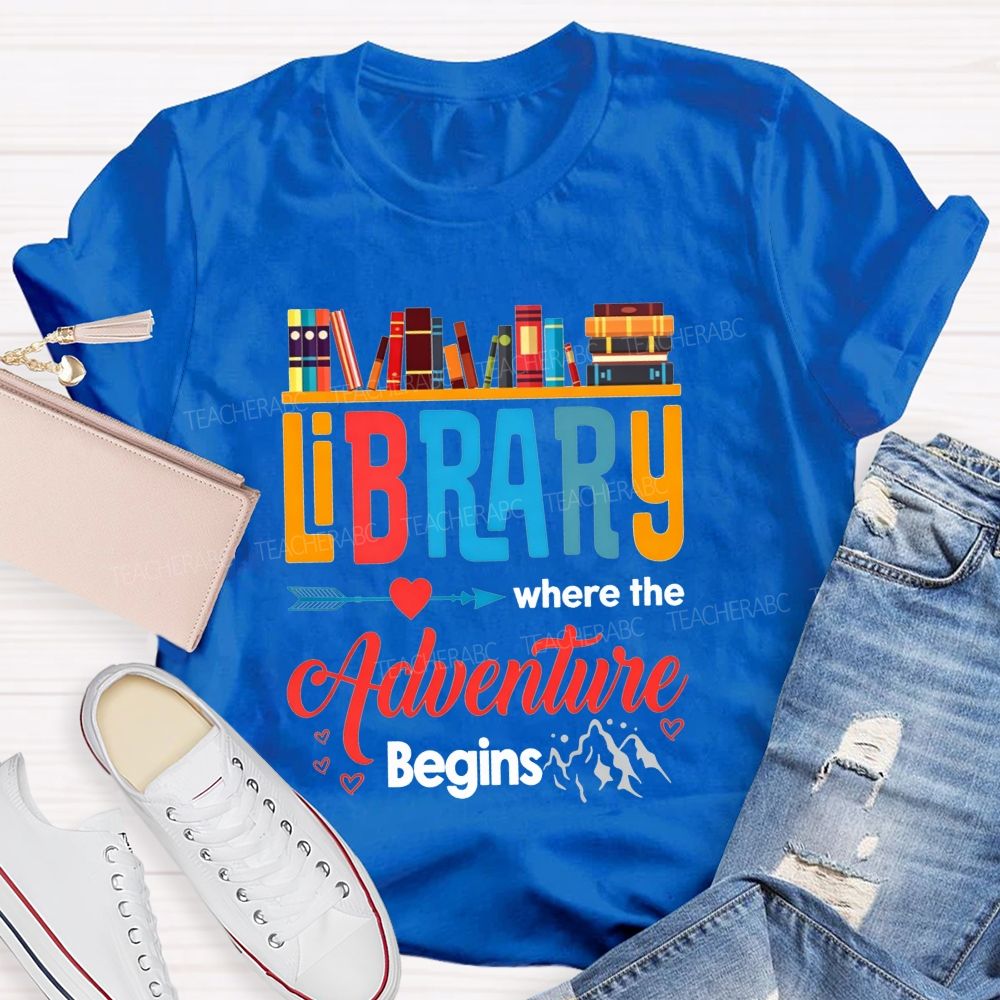 Library Where The Adventure Begins Let Your Adventure Begin Teacher T-shirt