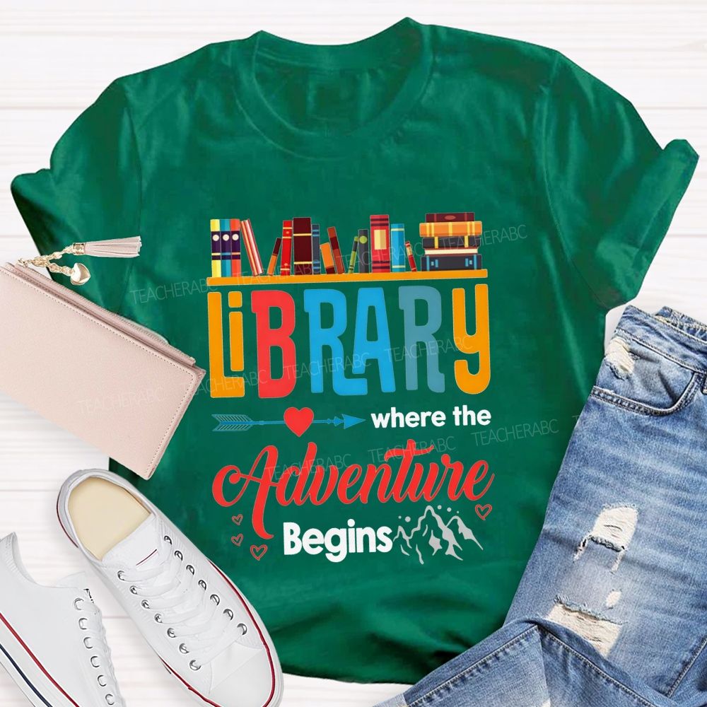 Library Where The Adventure Begins Let Your Adventure Begin Teacher T-shirt