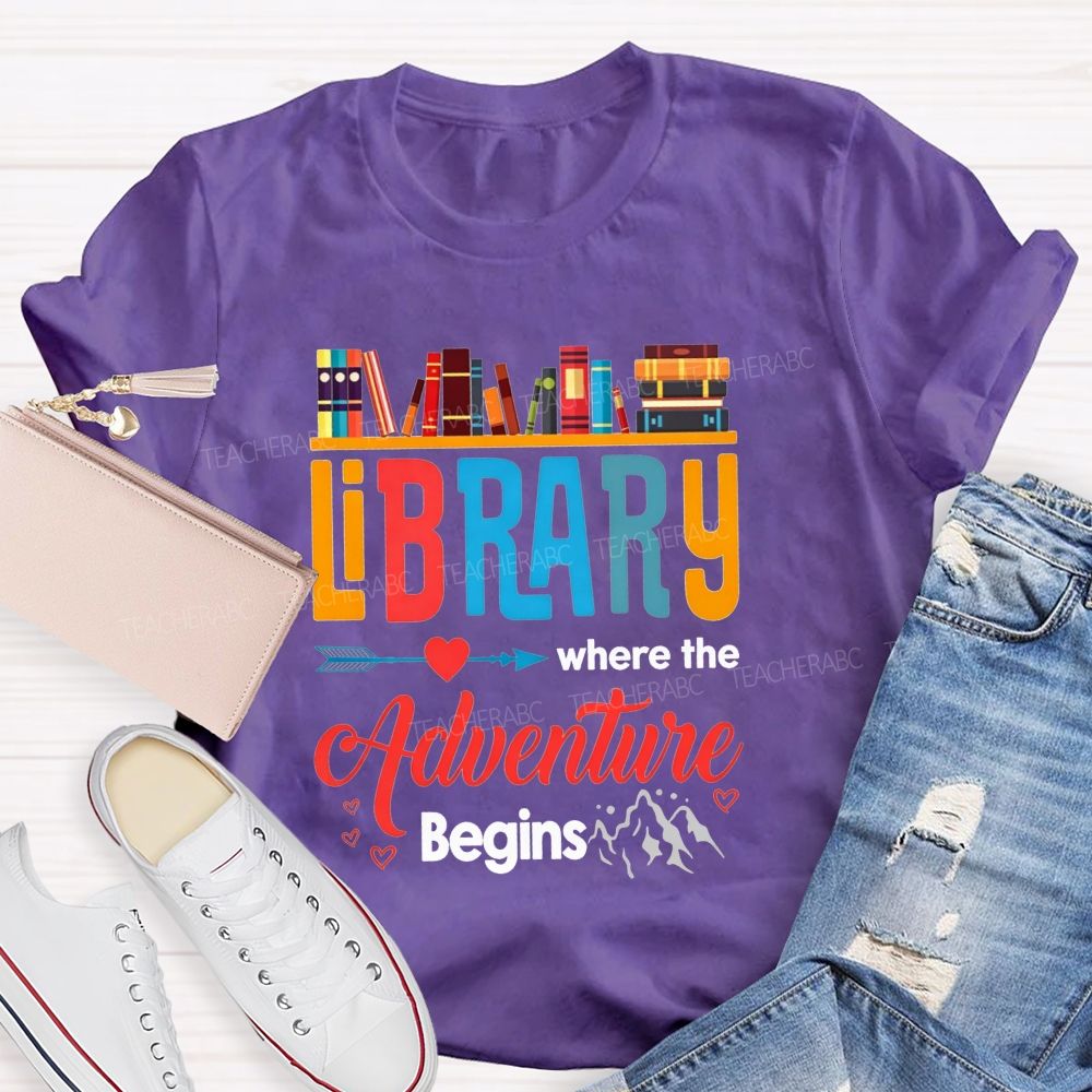 Library Where The Adventure Begins Let Your Adventure Begin Teacher T-shirt