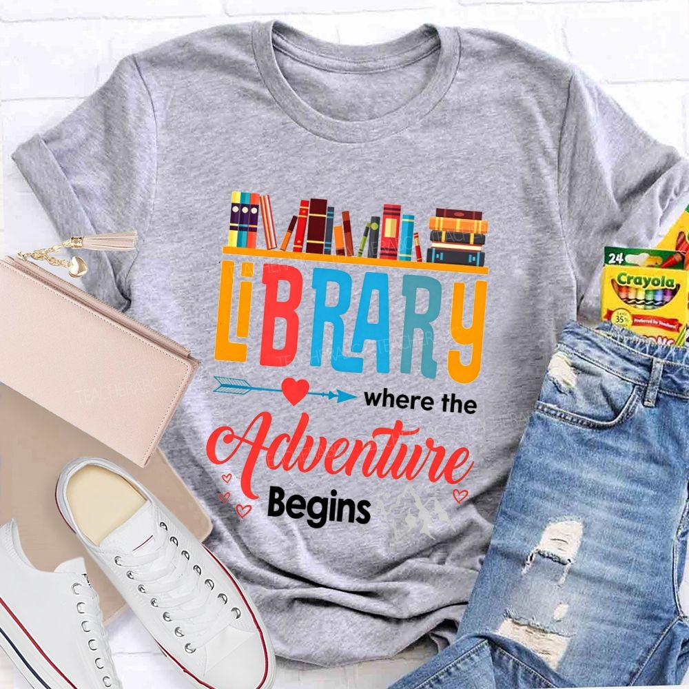 Library Where The Adventure Begins Let Your Adventure Begin Teacher T-shirt