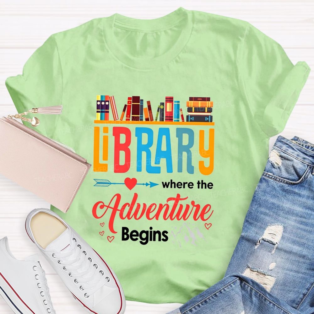 Library Where The Adventure Begins Let Your Adventure Begin Teacher T-shirt