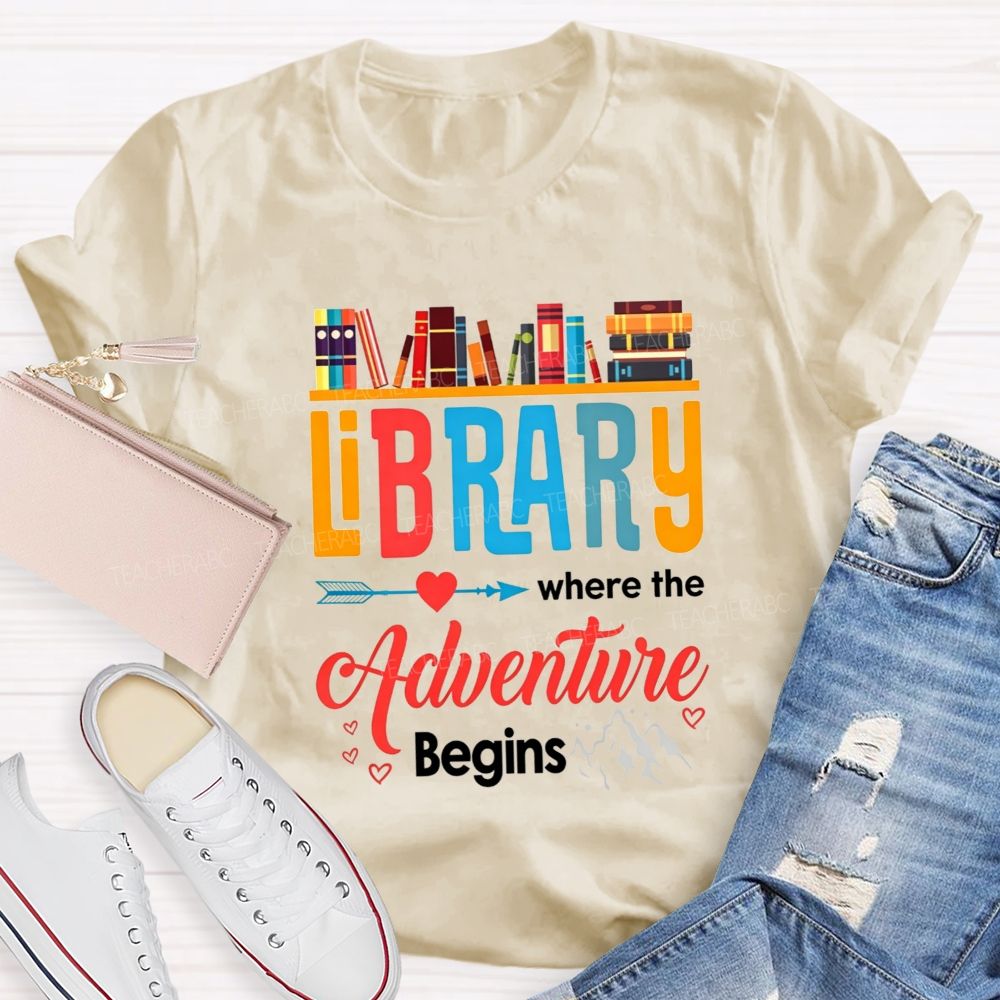 Library Where The Adventure Begins Let Your Adventure Begin Teacher T-shirt