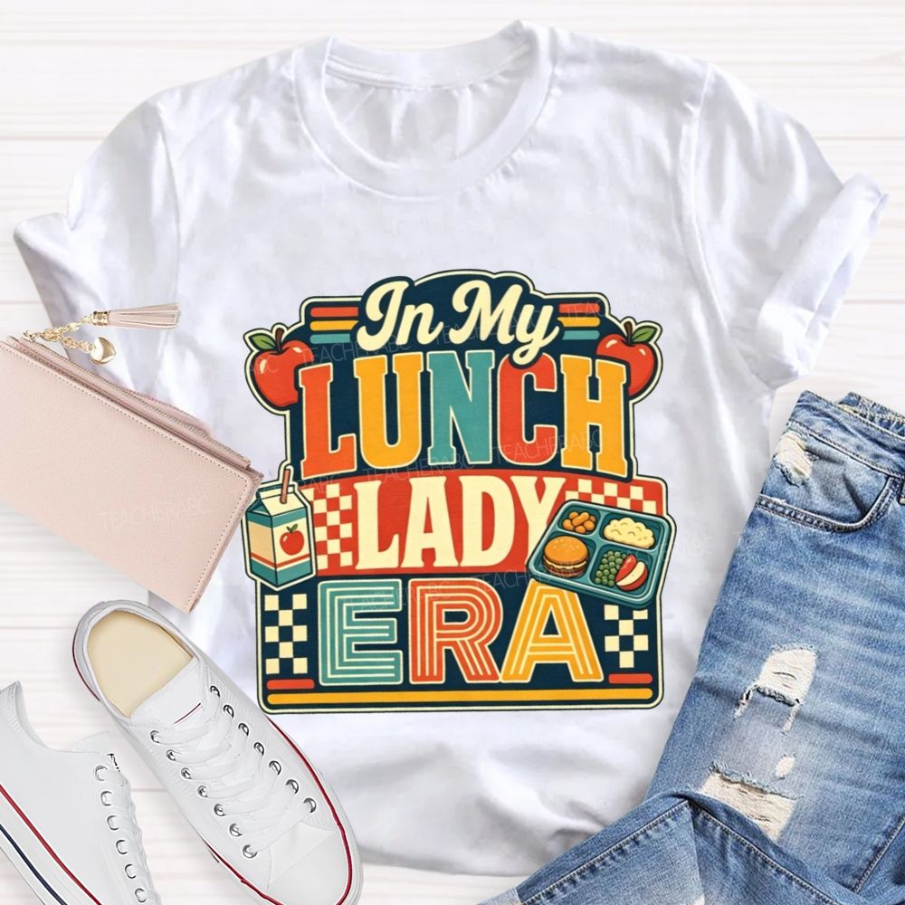 In My Lunch Lady Era Feeding All The Tiny Humans At School T-shirt