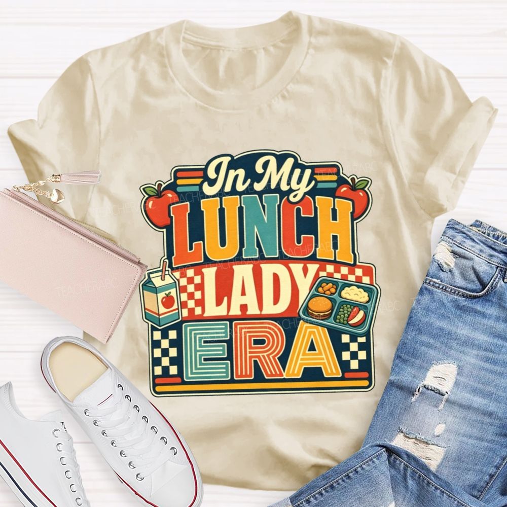 In My Lunch Lady Era Feeding All The Tiny Humans At School T-shirt