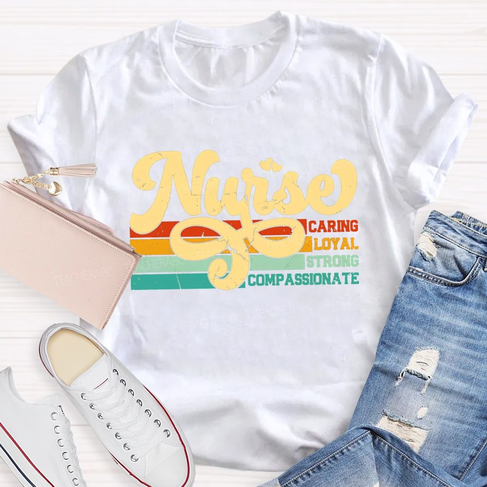 Nurse Caring Loyal Strong Compassionate T-shirt
