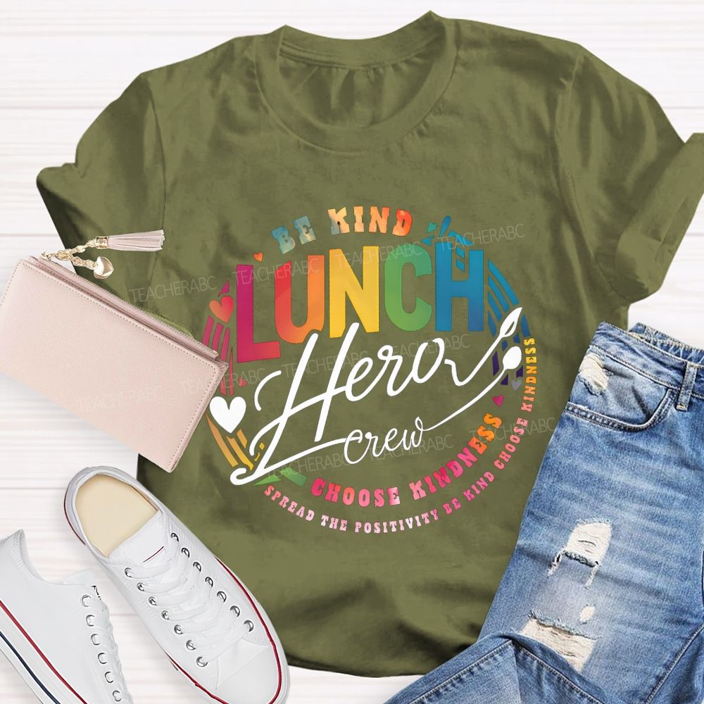 Lunch Hero Crew Be Kind Spread The Positivity Choose Kindness T-shirt