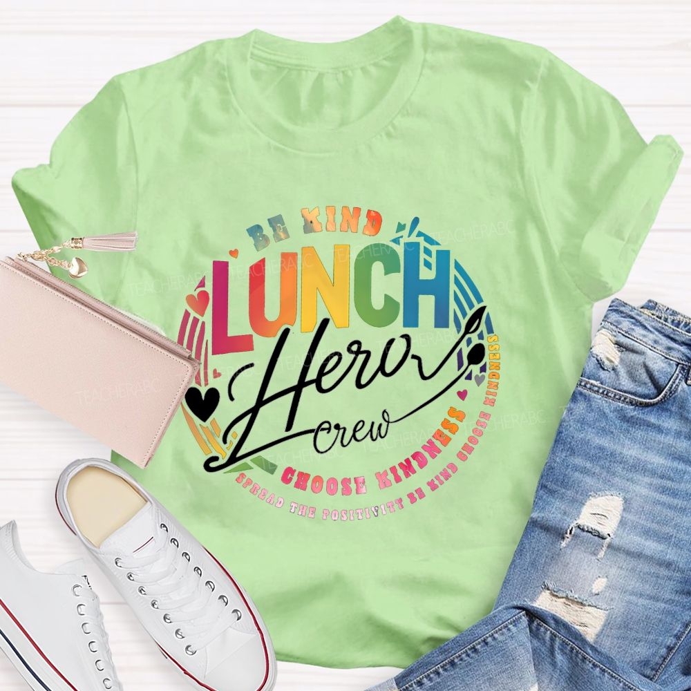 Lunch Hero Crew Be Kind Spread The Positivity Choose Kindness T-shirt