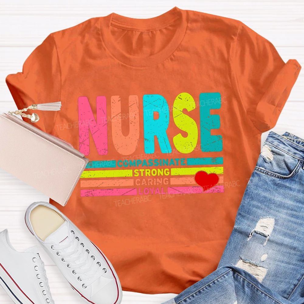 Nurse Colorful Compassionate Strong Caring Loyal T-shirt