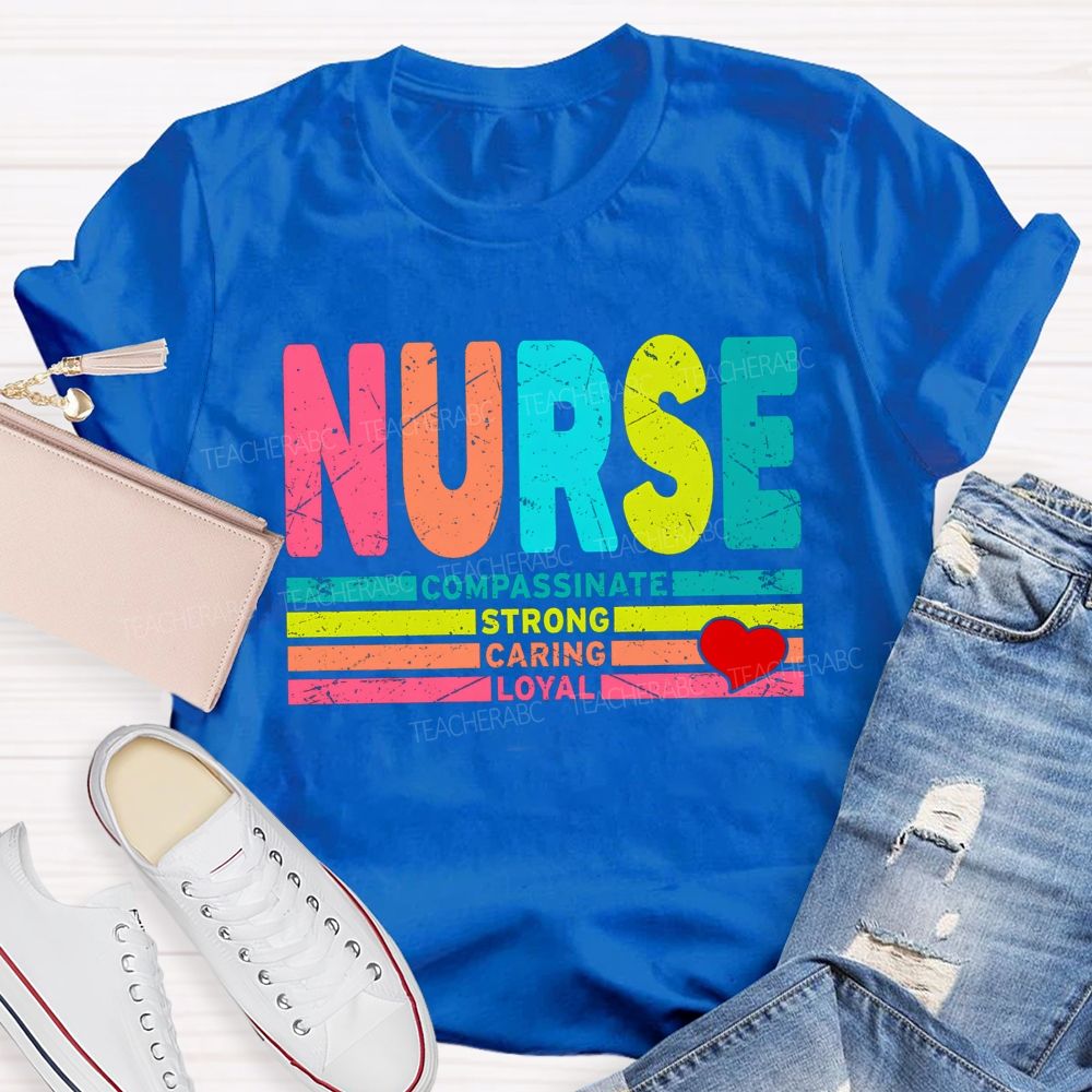 Nurse Colorful Compassionate Strong Caring Loyal T-shirt
