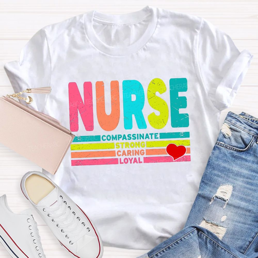 Nurse Colorful Compassionate Strong Caring Loyal T-shirt